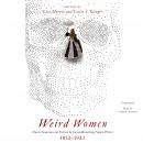 Weird Women: Classic Supernatural Fiction by Groundbreaking Female Writers, 1852-1923, Leslie S. Klinger (editor), Lisa Morton (editor), Various Authors