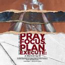 Pray. Focus. Plan. Execute.: A Memoir by S1