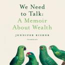 We Need to Talk: A Memoir about Wealth Audiobook