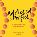 Addicted to Perfect: A Journey Out of the Grips of Adderall Audiobook