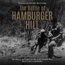 Cover of The Battle of Hamburger Hill: The History and Legacy of One of the Vietnam War's Most Controversial Battles