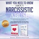 What You Need to Know About Narcissistic Abuse: 2-in 1 Book Bundle Featuring Start Here and Out of the Fog: Understanding Narcissists, Sociopaths, or Other Types of Toxic People in Your Life