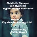 Child Life Changes Self Hypnosis Hypnotherapy Meditation