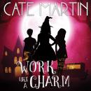 Work Like a Charm: A Witches Three Cozy Mystery Audiobook