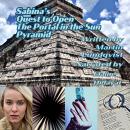 Sabina's Quest to Open the Portal in the Sun Pyramid Audiobook