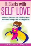 It Starts with Self-Love: The Secret to Improve Your Confidence, Build Better Relationships, and Liv Audiobook