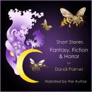 Short Stories: Fantasy, Fiction and Horror, Dandi Palmer