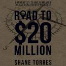 Road to $20 Million: Bankruptcy to Multi-Million Dollar Real Estate Producer, Shane Torres