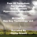 Fear Of Tornadoes For Children Self Hypnosis Hypnotherapy Meditation, Key Guy Technology Llc