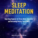 Sleep Meditation: Deep Sleep Hypnosis for Stress Relief, Relaxation, and Overcoming Anxiety, Fear & Worry, Meditation Meadow