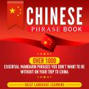 Chinese Phrase Book: Over 1000 Essential Mandarin Phrases You Don't Want to Be Without on Your Trip  Audiobook
