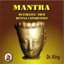 Mantra to Enhance Your  Mental Capabilities, Dr. King