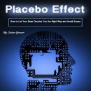 Placebo Effect: How to Let Your Brain Deceive You the Right Way and Avoid Scams Audiobook