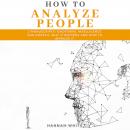 How to Analyze People: 2 Manuscripts- Emotional Intelligence and Empath, Why It Matters and How to I Audiobook