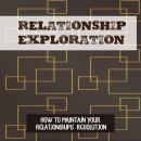 Relationship Exploration: How TO MAINTAIN YOUR RELATIONSHIPS RESOLUTION Audiobook