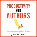 Productivity for Authors: Find Time to Write, Organize your Author Life, and Decide what Really Matt Audiobook