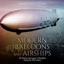Modern Balloons and Airships: The History and Legacy of Dirigibles during the 20th Century Audiobook