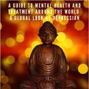 Guide to Mental Health and Treatment Around The World: A Global Look at Depression, Connor Whiteley