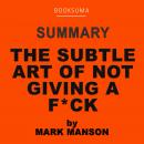 Summary of The Subtle Art of Not Giving a F*** by Mark Manson Audiobook