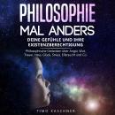 Philosophie mal anders: Deine Gefühle und ihre Existenzberechtigung - Philosophische Gedanken über A Audiobook