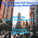 Fear Of Crowds Self Hypnosis Hypnotherapy Meditation
