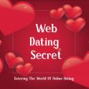 Web Dating Secret: Entering The World Of Online Dating Audiobook