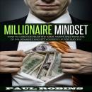 Millionaire Mindset: How To Easily Develop The Same Habits And Thinking Of Millionaires And Set Yourself Up For Success, Paul Robins