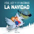 Lydia, Lucy y los Unicornios Salvan la Navidad: Libro infantil juvenil sobre Papá Noel - Cuento de N Audiobook