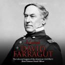 Admiral David Farragut: The Life and Legacy of the American Civil War's Most Famous Naval Officer Audiobook