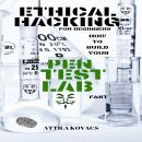 ETHICAL HACKING FOR BEGINNERS: HOW TO BUILD YOUR PEN TEST LAB FAST, Attila Kovacs
