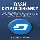 Dash Cryptocurrency: Why Dash Digital Currency is the Cryptocurrency of the Future and How You Can P Audiobook