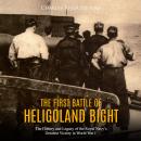 The First Battle of Heligoland Bight: The History and Legacy of the Royal Navy's Greatest Victory in Audiobook