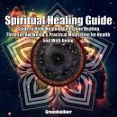 Spiritual Healing Guide: Guide to Reiki Healing, Gemstone Healing, Third Eye Awakeing & Practical Meditation for Health and Well-being, Greenleatherr 