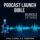 Podcast Launch Bible Bundle: 2 in 1 Bundle: Podcast Magic and Podcasting Basics Audiobook