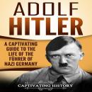 Adolf Hitler: A Captivating Guide to the Life of the Führer of Nazi Germany Audiobook