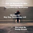 Fear Of Warmth On Skin Self Hypnosis Hypnotherapy Meditation, Key Guy Technology Llc