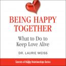 Being Happy Together:: What to Do to Keep Love Alive Audiobook