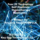 Fear Of Technology Self Hypnosis Hypnotherapy Meditation, Key Guy Technology Llc