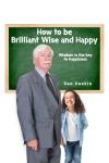 How to be Brilliant Wise and Happy: Happiness is a Choice Audiobook