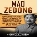 Mao Zedong: A Captivating Guide to the Life of a Chairman of the Communist Party of China, the Cultu Audiobook