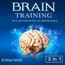 Brain Training: How to Learn Faster and Boost Your Intellectual Capacity Audiobook
