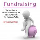 Fundraising: The Best Ways to Master Crowdfunding and Local Fundraisers for Maximum Profits Audiobook