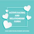 Active Dating and Relationship Guide: Basic Guide for Relationship and Dating Audiobook