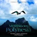 Mysterious Polynesia: The Myths, Legends, and Mysteries of the Polynesians Audiobook