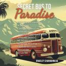 Secret Bus to Paradise: It's not a physical place, on a map, or in a guidebook Audiobook