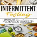 Intermittent Fasting: The Essential Guide for Easy and Fast Weight Loss, Heal your Body and Improve your Life Through the Process of Autophagy – Plus Fasting Recipes, 4-Week Meal Plan and 7 Simple rules for Slow Aging