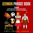 German Phrasebook: 2500 Super Helpful Phrases and Words You’ll Want for Your Trip to Germany Audiobook