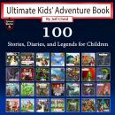 Ultimate Kids’ Adventure Book: 100 Stories, Diaries, and Legends for Children Audiobook