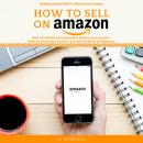How to Sell on Amazon: Getting started with Fulfilment by Amazon, Start a Profitable and Sustainable Audiobook