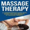 Massage Therapy: A Comprehensive Guide with Secret Tips and Benefits of Massage Therapy